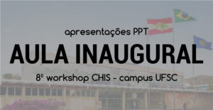 Ppt aula inaugural - Workshop CHIS 2018 - Campus UFSC